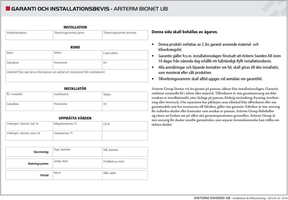 Telefon Gatuadress Postnummer Ort UPPMÄTTA VÄRDEN Undertryck i skorsten, kall, Pa Rökgastemperatur C CO 2 % Denna produkt omfattas av 2 års garanti avseende material- och tillverkningsfel.