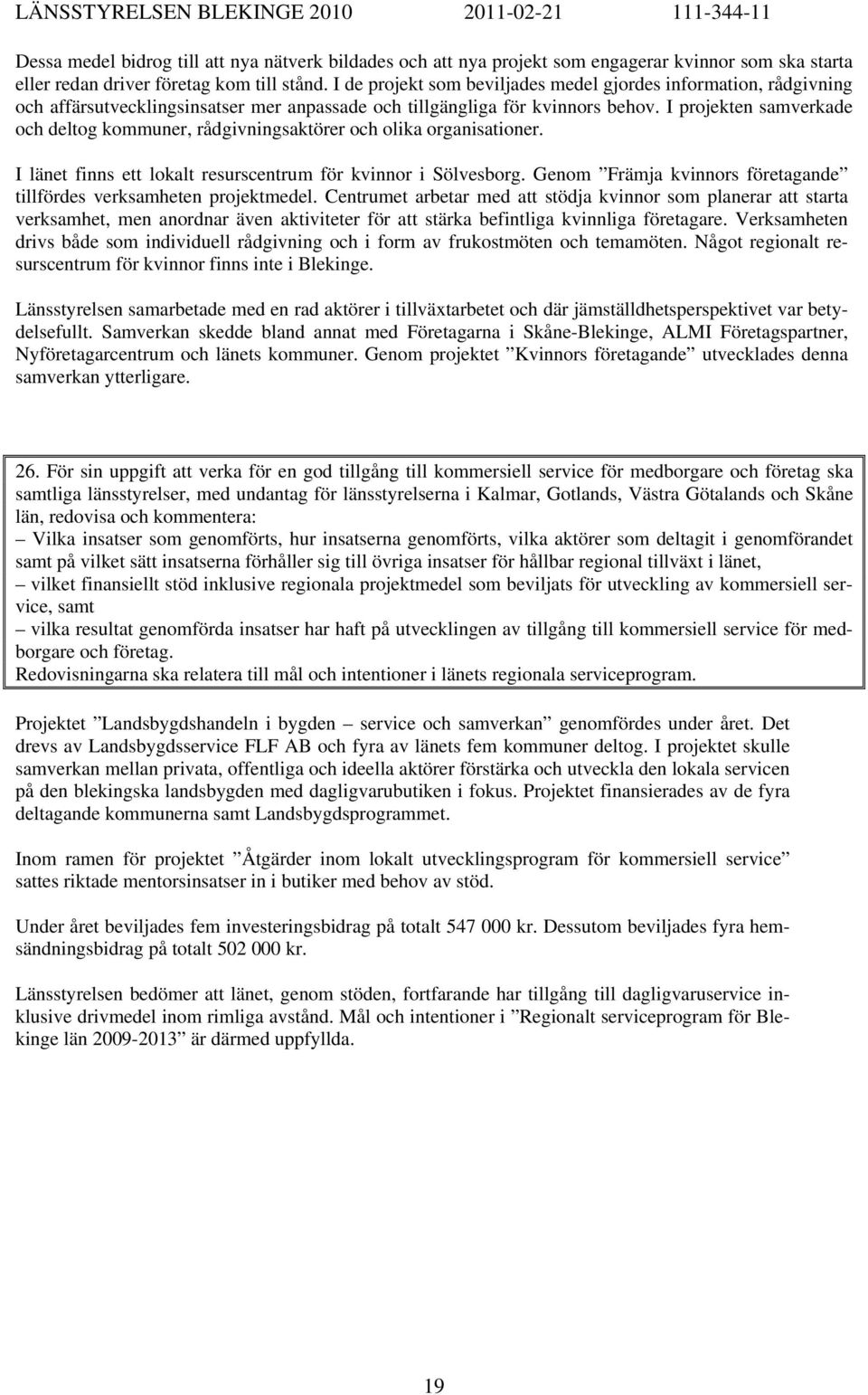 I projekten samverkade och deltog kommuner, rådgivningsaktörer och olika organisationer. I länet finns ett lokalt resurscentrum för kvinnor i Sölvesborg.