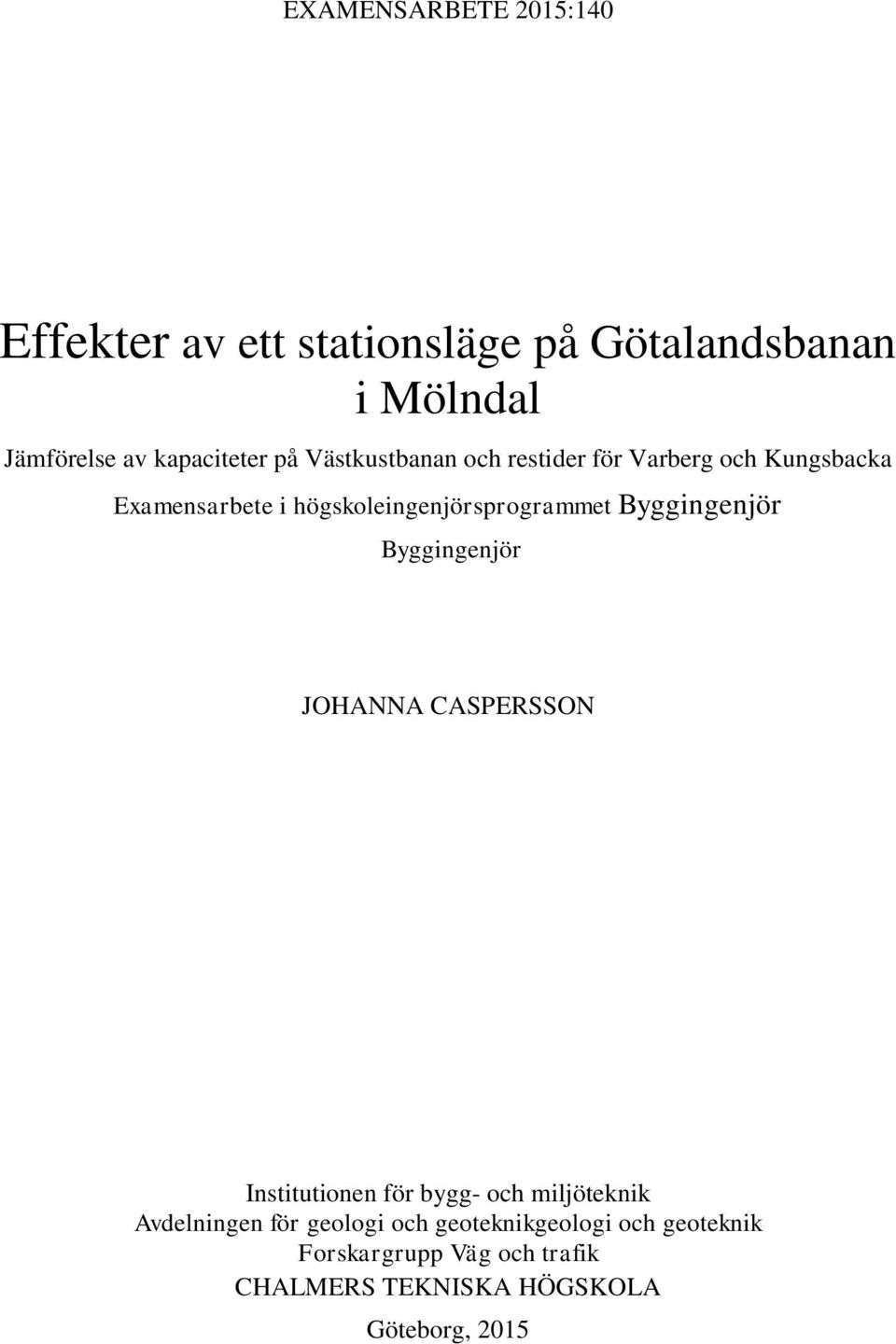 högskoleingenjörsprogrammet Byggingenjör Byggingenjör JOHANNA CASPERSSON Institutionen för bygg- och