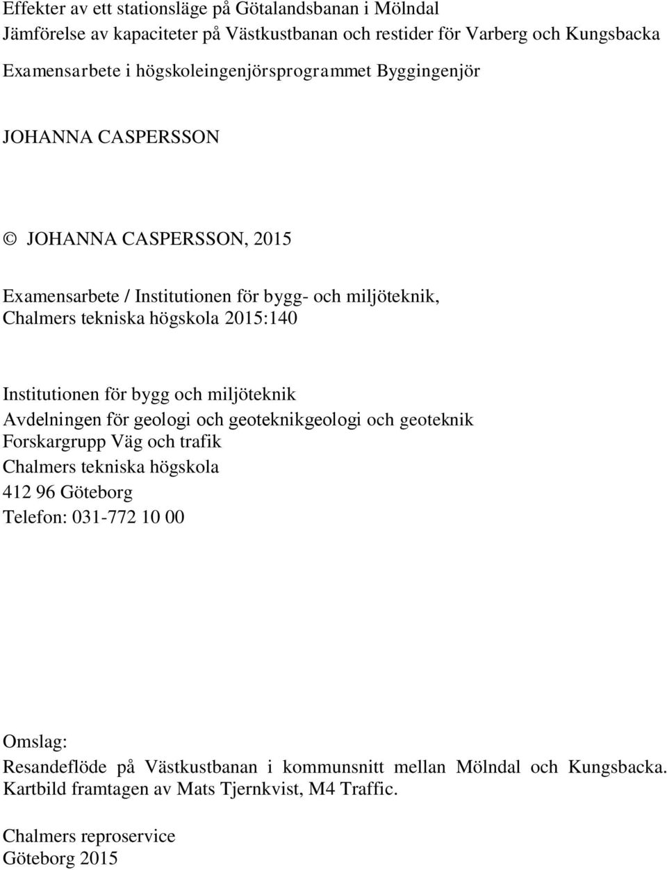 2015:140 Institutionen för bygg och miljöteknik Avdelningen för geologi och geoteknikgeologi och geoteknik Forskargrupp Väg och trafik Chalmers tekniska högskola 412 96