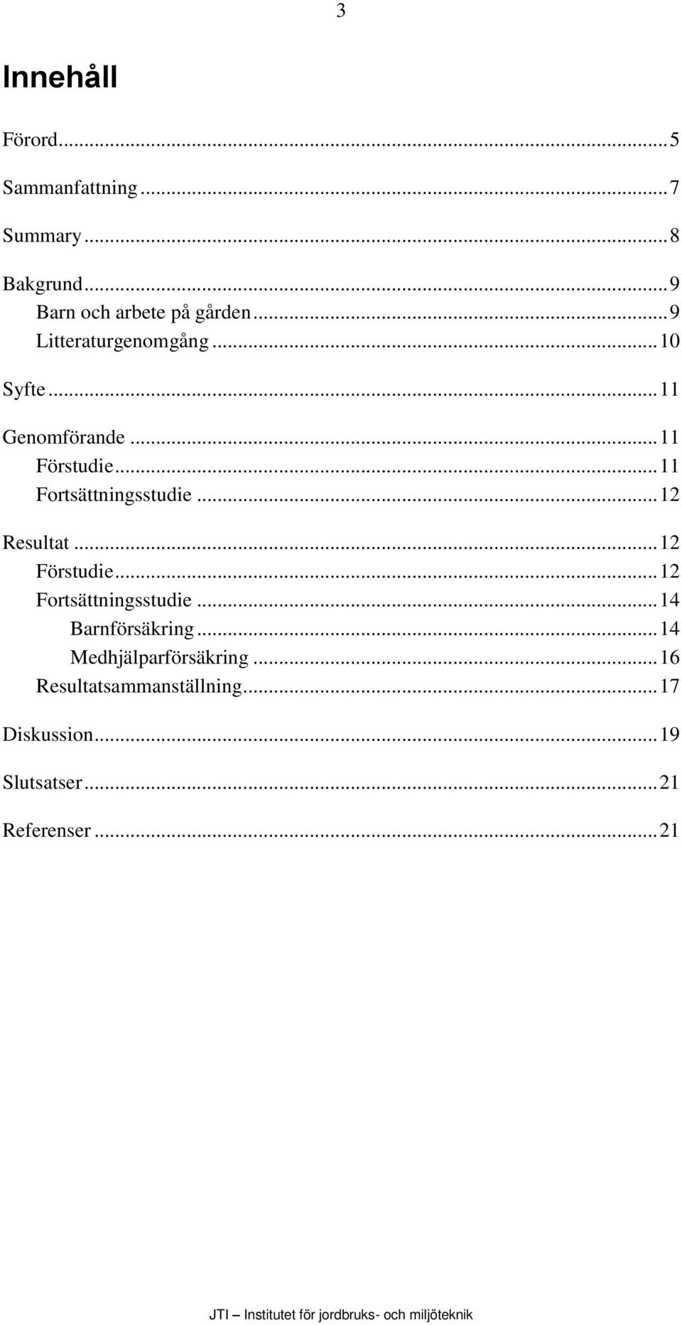 .. 12 Resultat... 12 Förstudie... 12 Fortsättningsstudie... 14 Barnförsäkring.