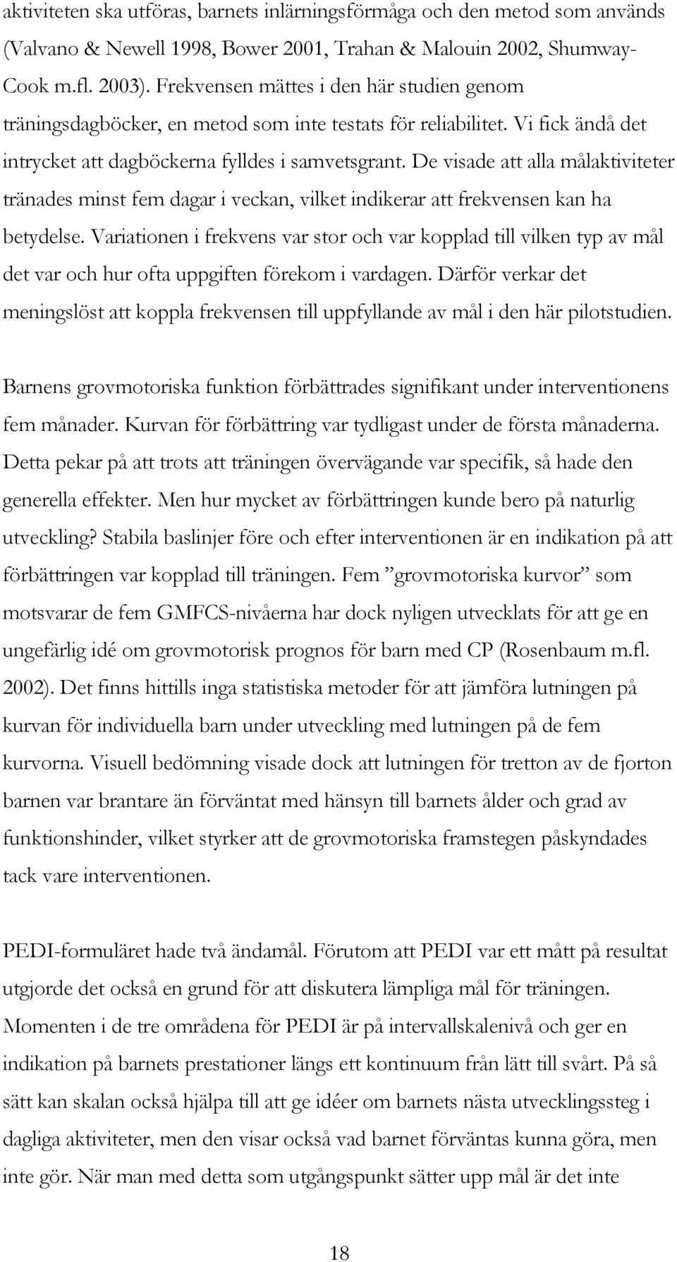 De visade att alla målaktiviteter tränades minst fem dagar i veckan, vilket indikerar att frekvensen kan ha betydelse.