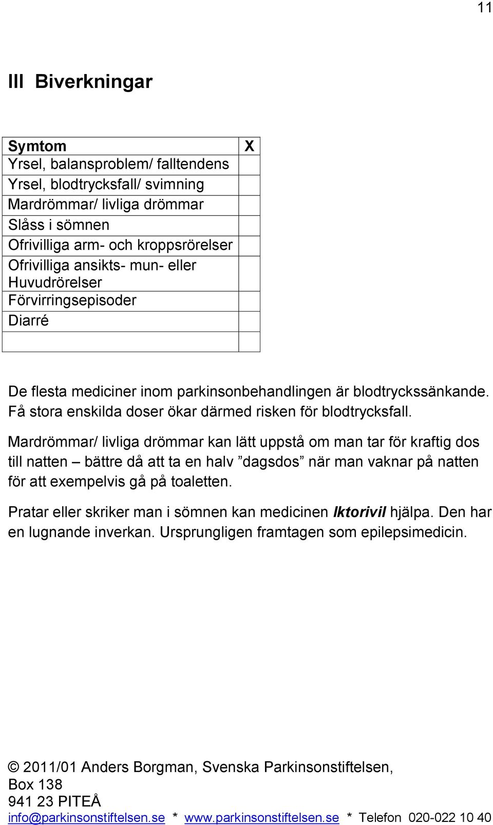 Få stora enskilda doser ökar därmed risken för blodtrycksfall.