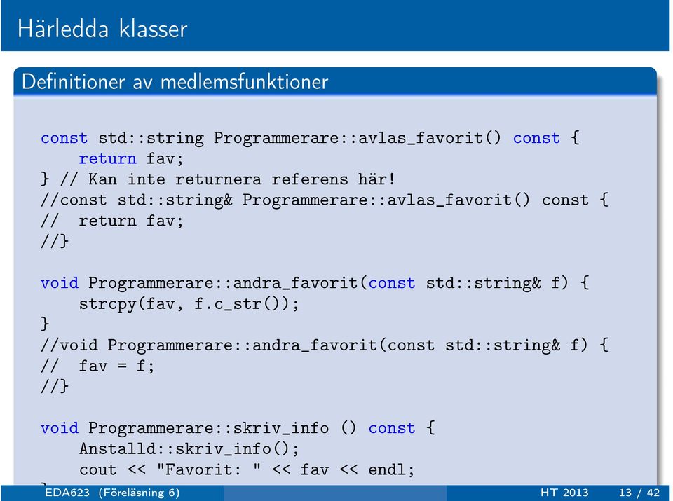 //const std::string& Programmerare::avlas_favorit() const { // return fav; //} void Programmerare::andra_favorit(const std::string& f)