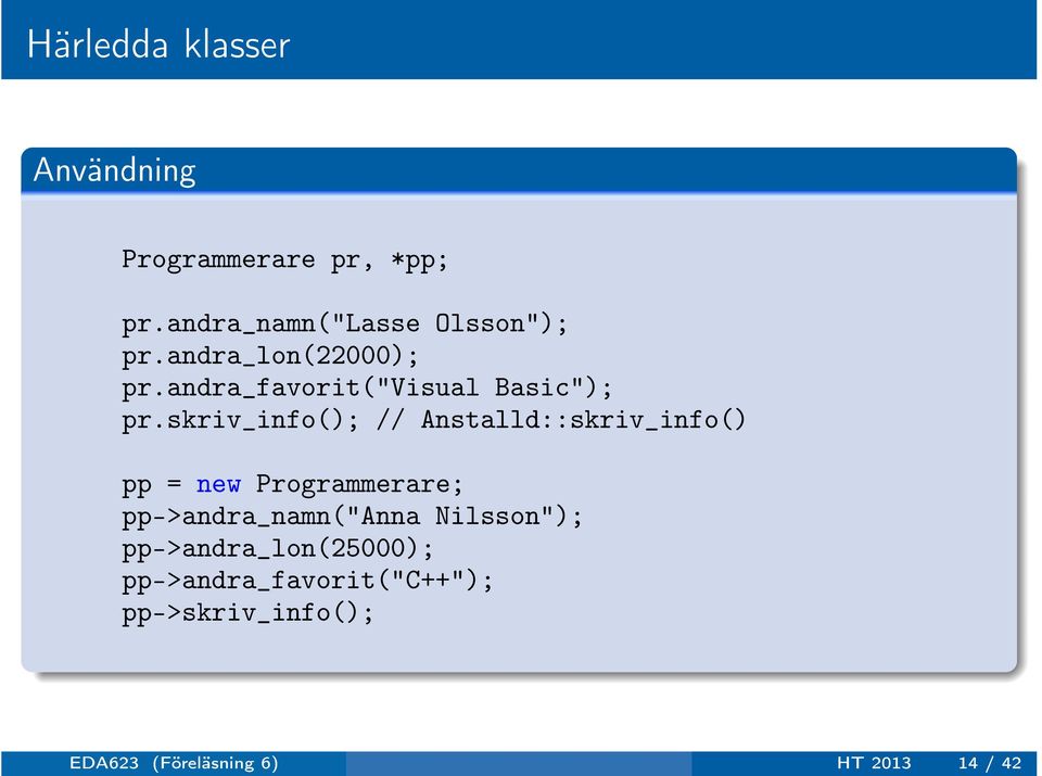 skriv_info(); // Anstalld::skriv_info() pp = new Programmerare; pp->andra_namn("anna