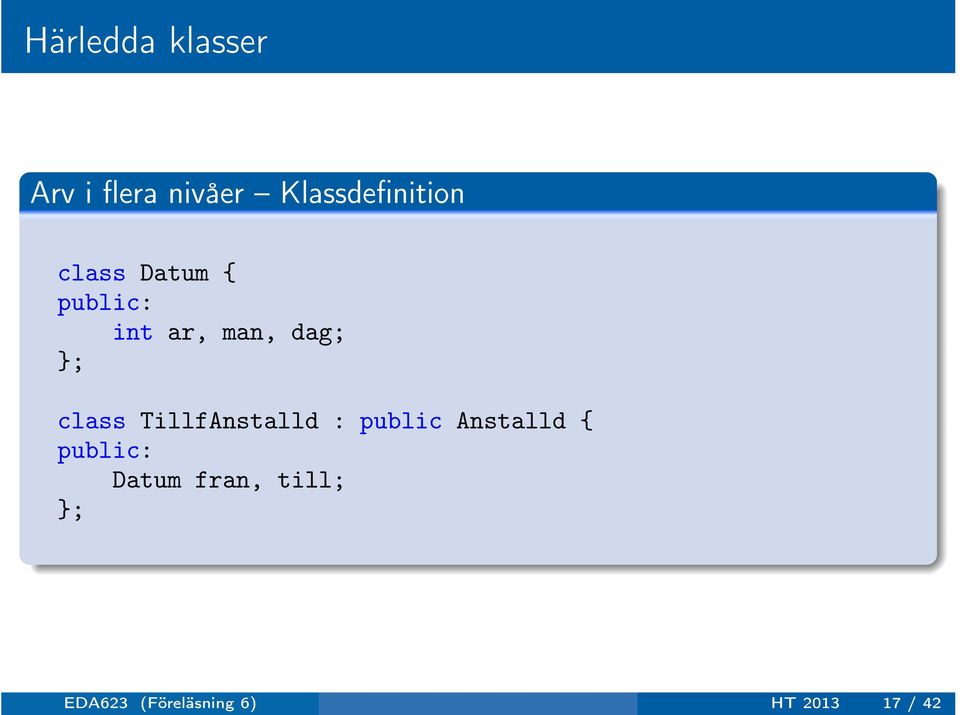 dag; }; class TillfAnstalld : public Anstalld {
