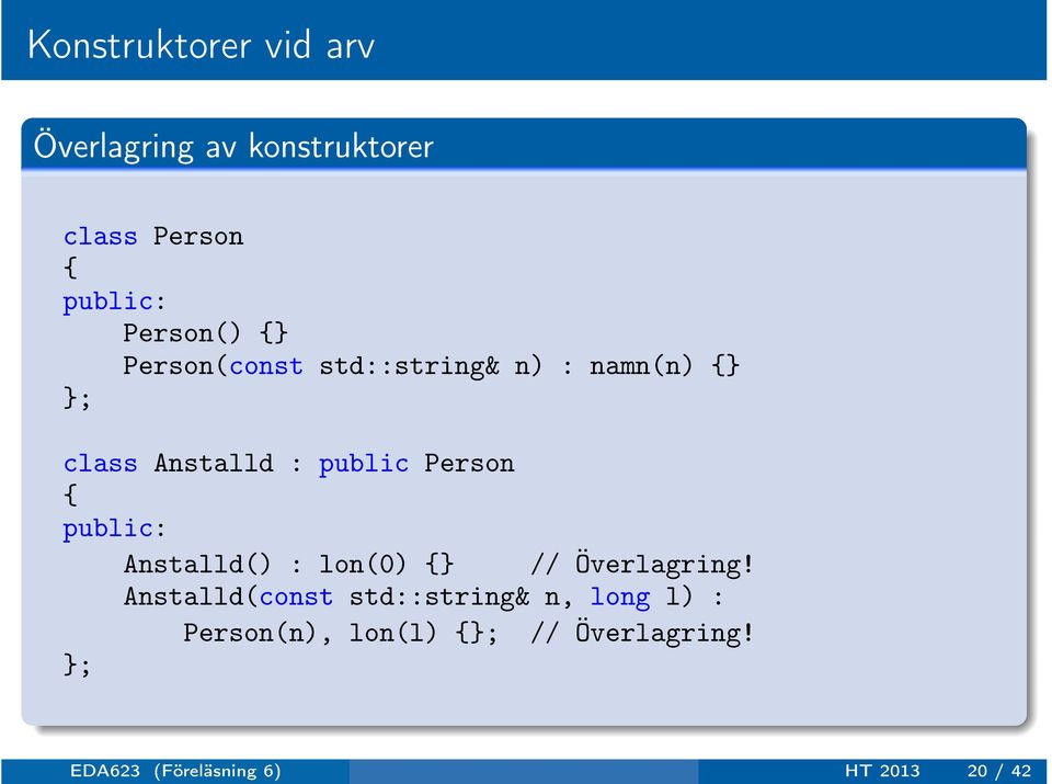 public: Anstalld() : lon(0) {} // Överlagring!