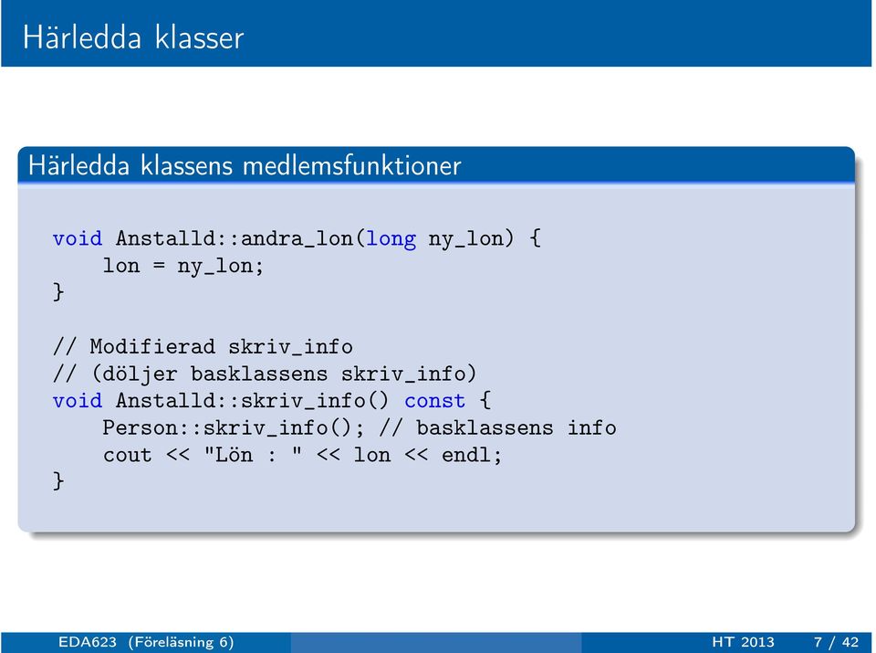 (döljer basklassens skriv_info) void Anstalld::skriv_info() const {