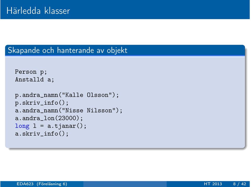 andra_namn("nisse Nilsson"); a.andra_lon(23000); long l = a.