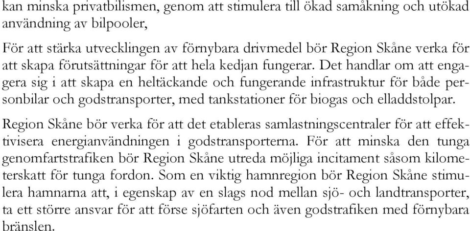 Det handlar om att engagera sig i att skapa en heltäckande och fungerande infrastruktur för både personbilar och godstransporter, med tankstationer för biogas och elladdstolpar.