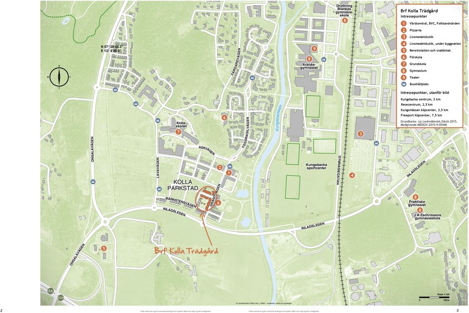 usshållplats Intressepunkter, utanför bild Kungsbacka centrum, km S IL VÄG EN 6 Kollaskolan Freeport köpcenter, 7,5 km Grundkarta: (a) Lantmäteriet,Gävle 05.