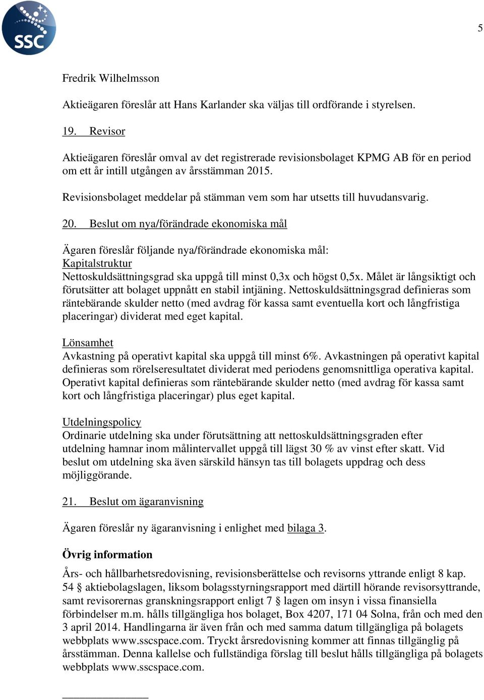 Revisionsbolaget meddelar på stämman vem som har utsetts till huvudansvarig. 20.