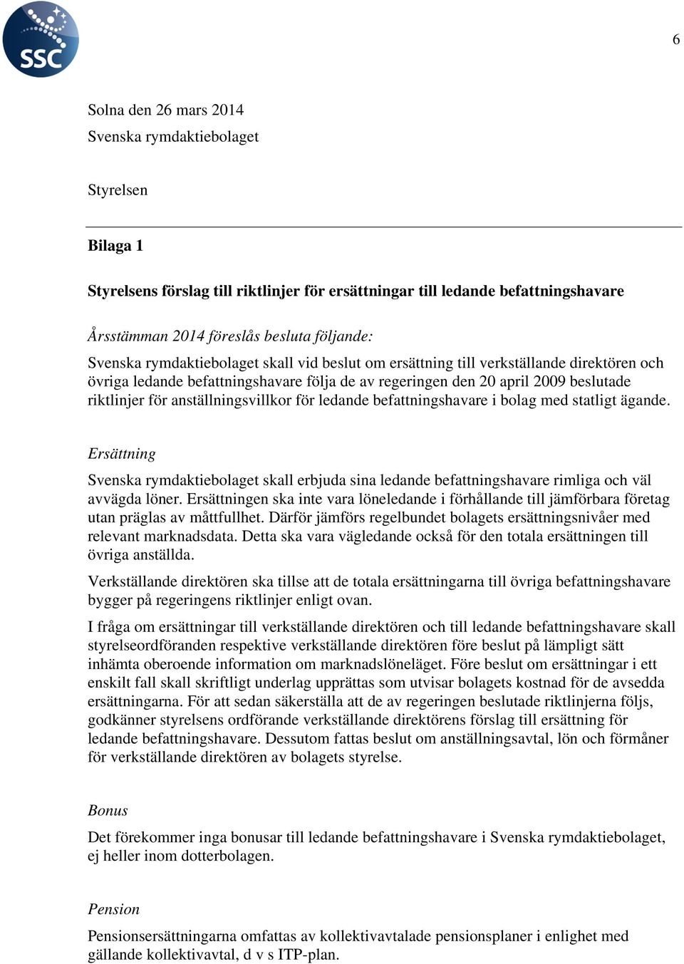 anställningsvillkor för ledande befattningshavare i bolag med statligt ägande. Ersättning Svenska rymdaktiebolaget skall erbjuda sina ledande befattningshavare rimliga och väl avvägda löner.