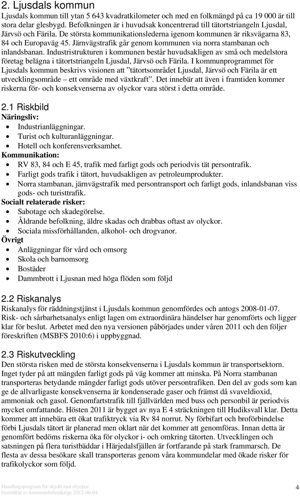 Järnvägstrafik går genom kommunen via norra stambanan och inlandsbanan.