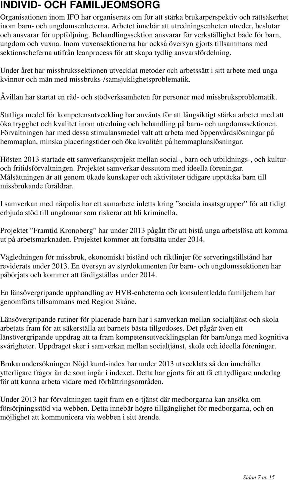 Inom vuxensektionerna har också översyn gjorts tillsammans med sektionscheferna utifrån leanprocess för att skapa tydlig ansvarsfördelning.