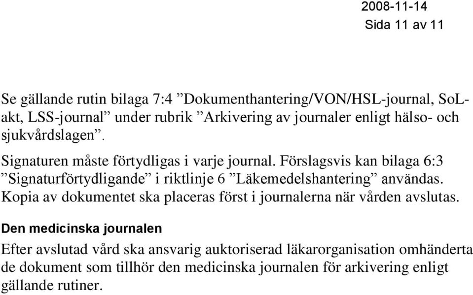 Förslagsvis kan bilaga 6:3 Signaturförtydligande i riktlinje 6 Läkemedelshantering användas.