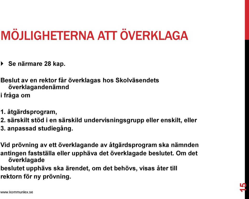 särskilt stöd i en särskild undervisningsgrupp eller enskilt, eller 3. anpassad studiegång.