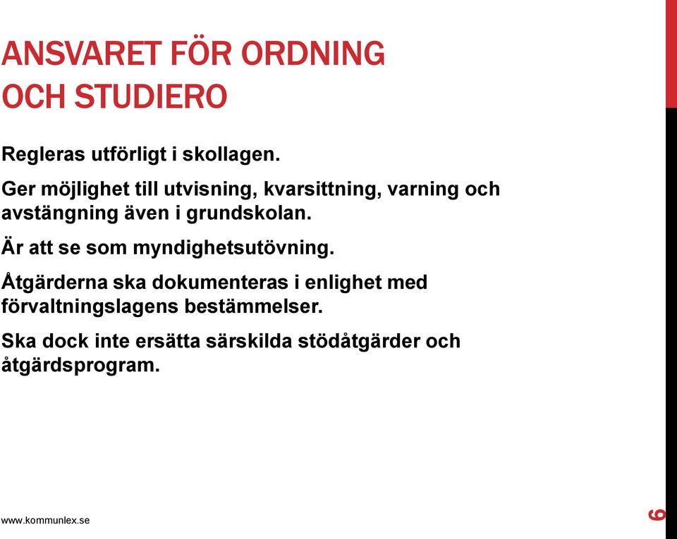 grundskolan. Är att se som myndighetsutövning.