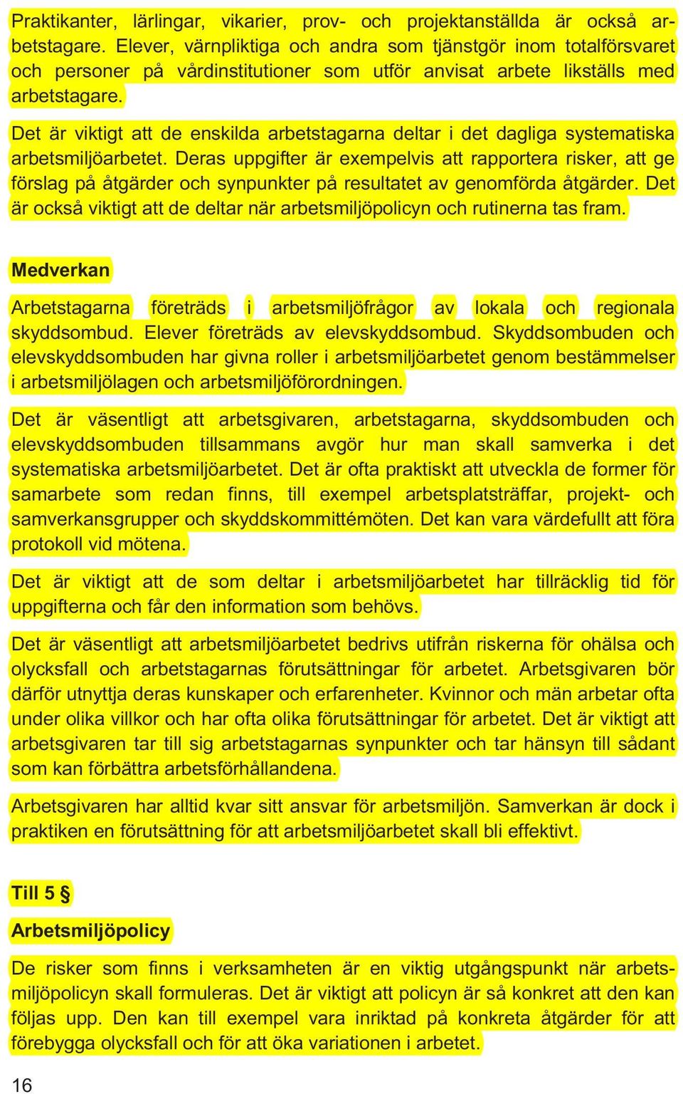 Det är viktigt att de enskilda arbetstagarna deltar i det dagliga systematiska arbetsmiljöarbetet.