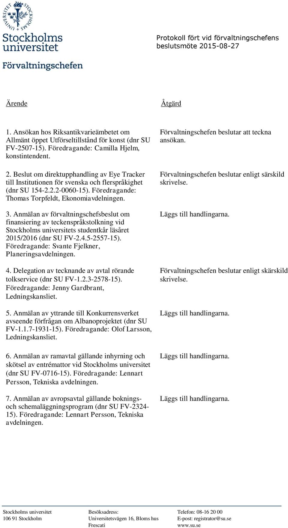 Anmälan av förvaltningschefsbeslut om finansiering av teckenspråkstolkning vid Stockholms universitets studentkår läsåret 2015/2016 (dnr SU FV-2.4.5-2557-15).