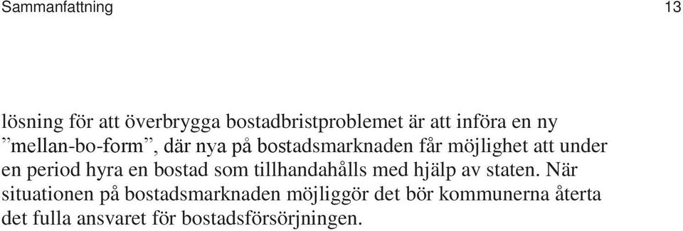 hyra en bostad som tillhandahålls med hjälp av staten.