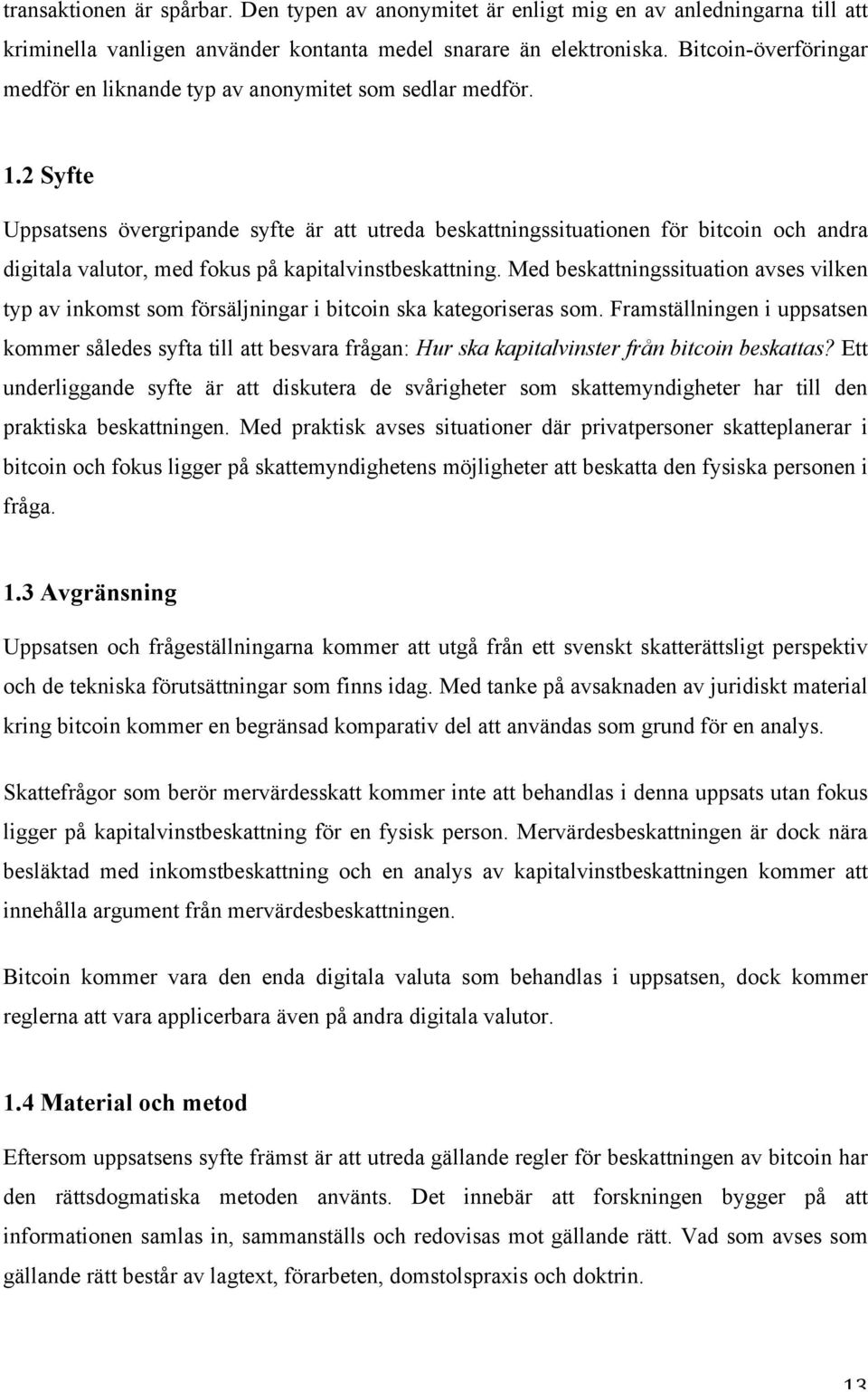 2 Syfte Uppsatsens övergripande syfte är att utreda beskattningssituationen för bitcoin och andra digitala valutor, med fokus på kapitalvinstbeskattning.