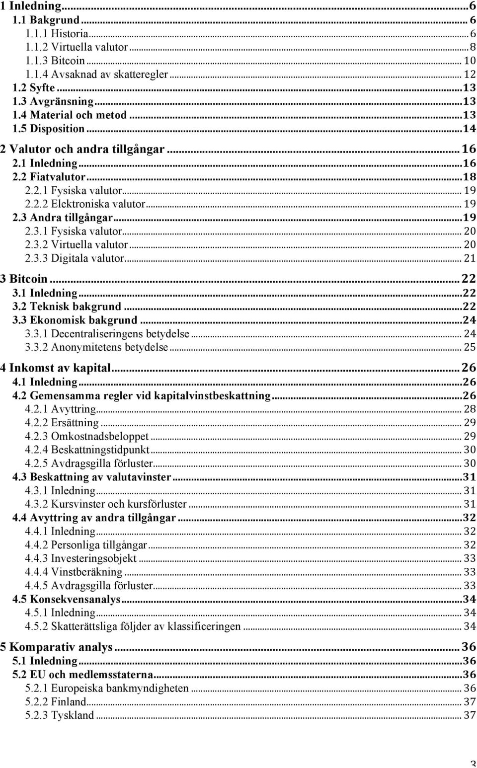 3.2 Virtuella valutor... 20 2.3.3 Digitala valutor... 21 3 Bitcoin... 22 3.1 Inledning... 22 3.2 Teknisk bakgrund... 22 3.3 Ekonomisk bakgrund... 24 3.3.1 Decentraliseringens betydelse... 24 3.3.2 Anonymitetens betydelse.