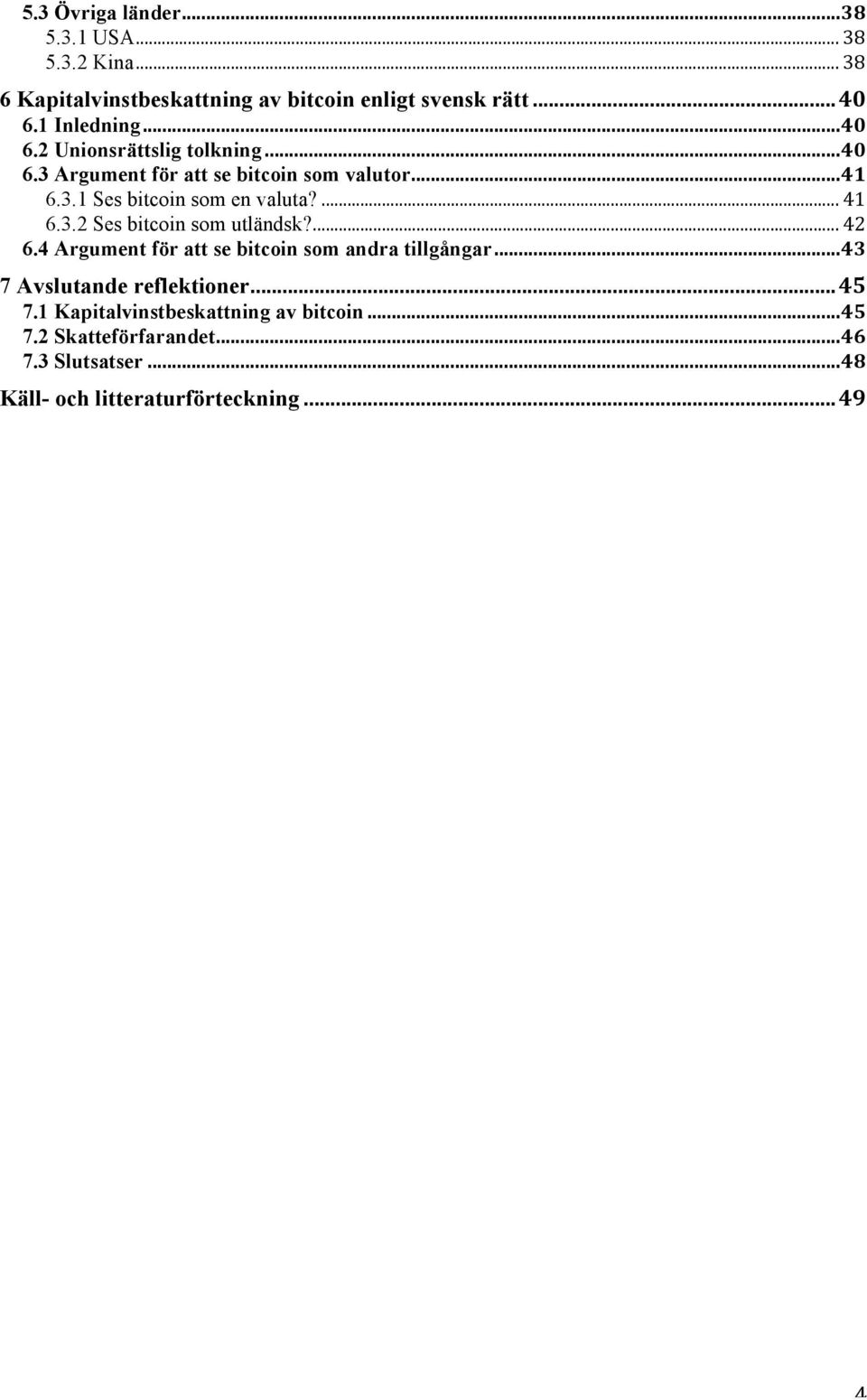 ... 41 6.3.2 Ses bitcoin som utländsk?... 42 6.4 Argument för att se bitcoin som andra tillgångar... 43 7 Avslutande reflektioner.