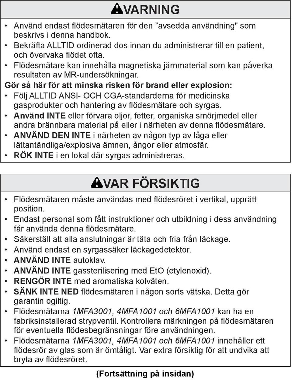 Gör så här för att minska risken för brand eller explosion: Följ ALLTID ANSI- OCH CGA-standarderna för medicinska gasprodukter och hantering av flödesmätare och syrgas.