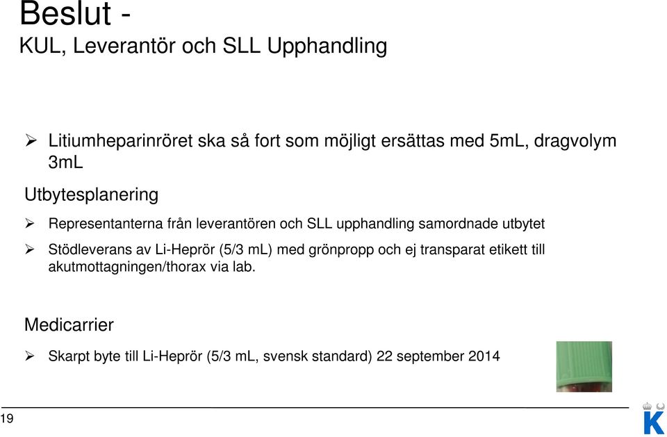 utbytet Stödleverans av Li-Heprör (5/3 ml) med grönpropp och ej transparat etikett till