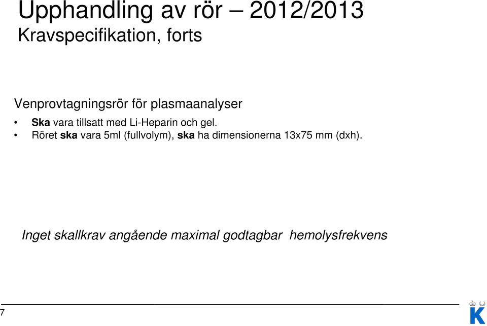 Li-Heparin och gel.