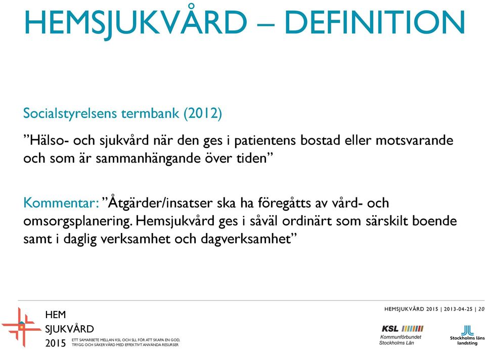 Åtgärder/insatser ska ha föregåtts av vård- och omsorgsplanering.