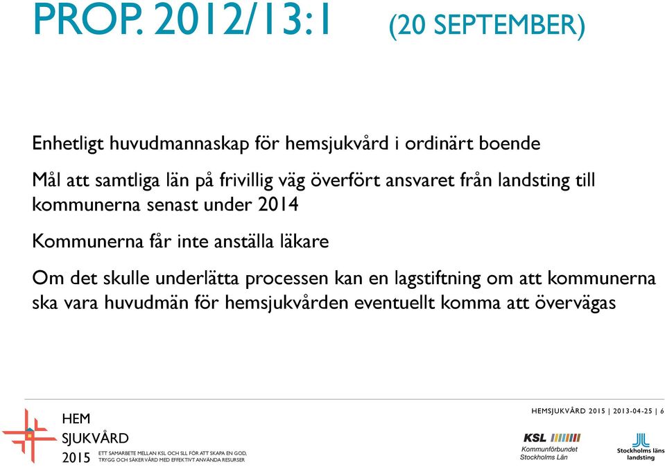 2014 Kommunerna får inte anställa läkare Om det skulle underlätta processen kan en lagstiftning