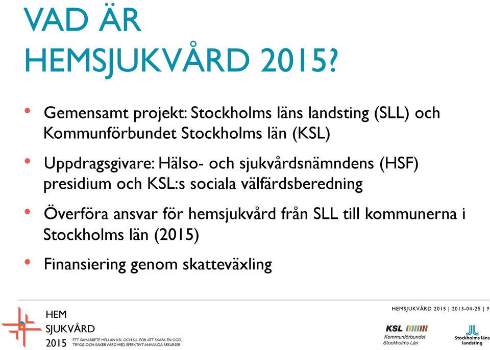 Stockholms län (KSL) Uppdragsgivare: Hälso- och sjukvårdsnämndens (HSF)