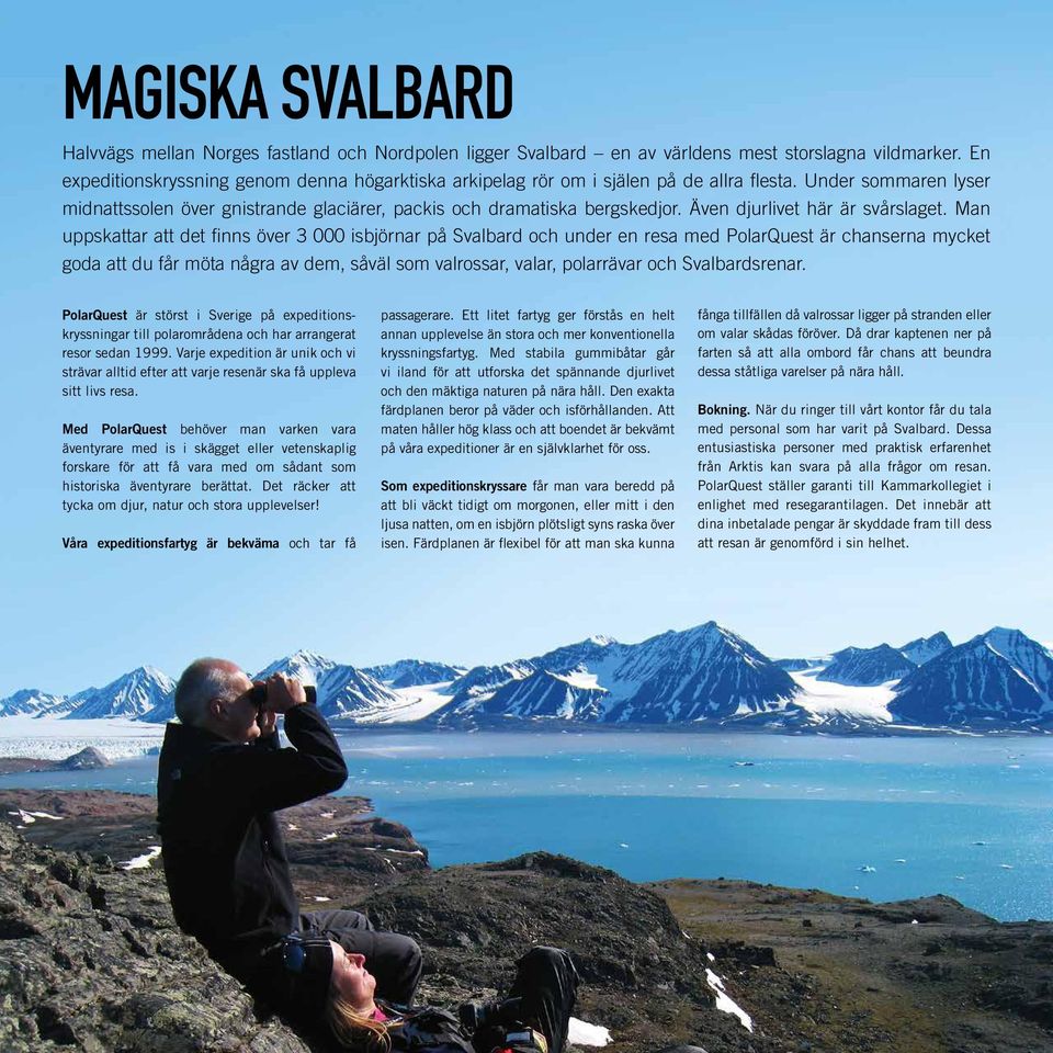 Även djurlivet här är svårslaget.