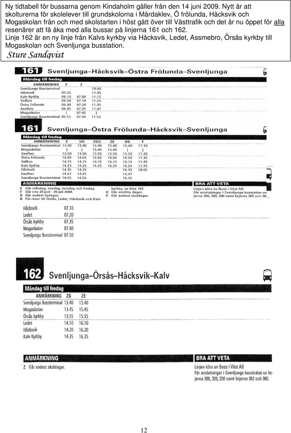 med skolstarten i höst gått över till Västtrafik och det är nu öppet för alla resenärer att få åka med alla bussar på