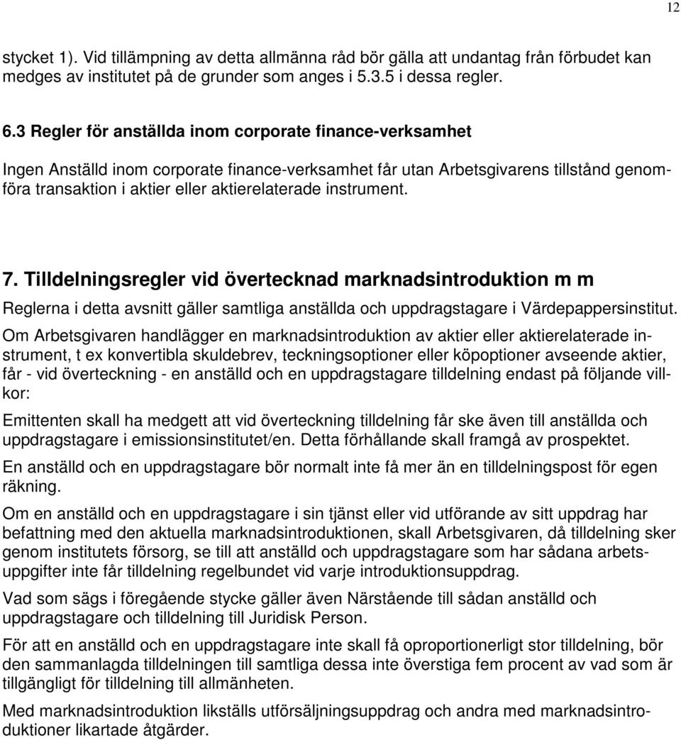 instrument. 7. Tilldelningsregler vid övertecknad marknadsintroduktion m m Reglerna i detta avsnitt gäller samtliga anställda och uppdragstagare i Värdepappersinstitut.