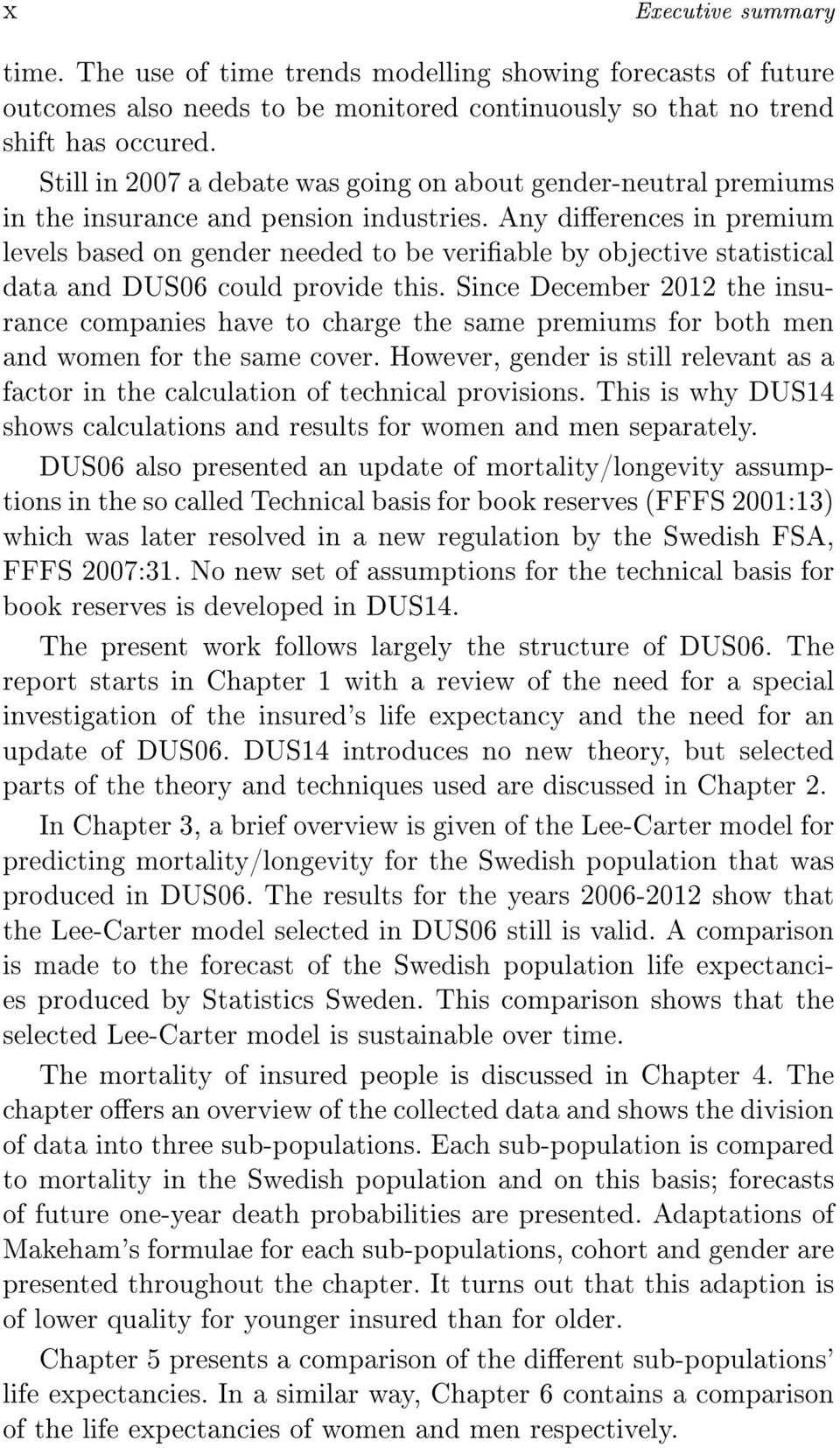 Any dierences in premium levels based on gender needed to be veriable by objective statistical data and DUS06 could provide this.