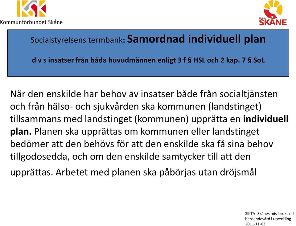 tillsammans med landstinget (kommunen) upprätta enindividuell plan.