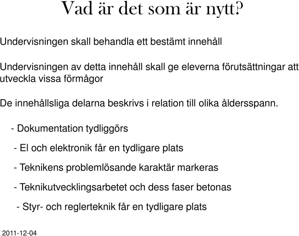 förutsättningar att utveckla vissa förmågor De innehållsliga delarna beskrivs i relation till olika åldersspann.