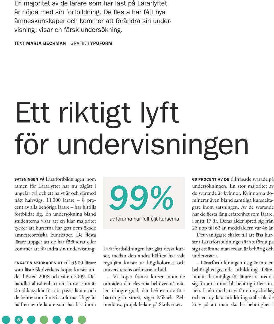 halvvägs. 11 000 lärare 8 procent av alla behöriga lärare har hittills fortbildat sig.