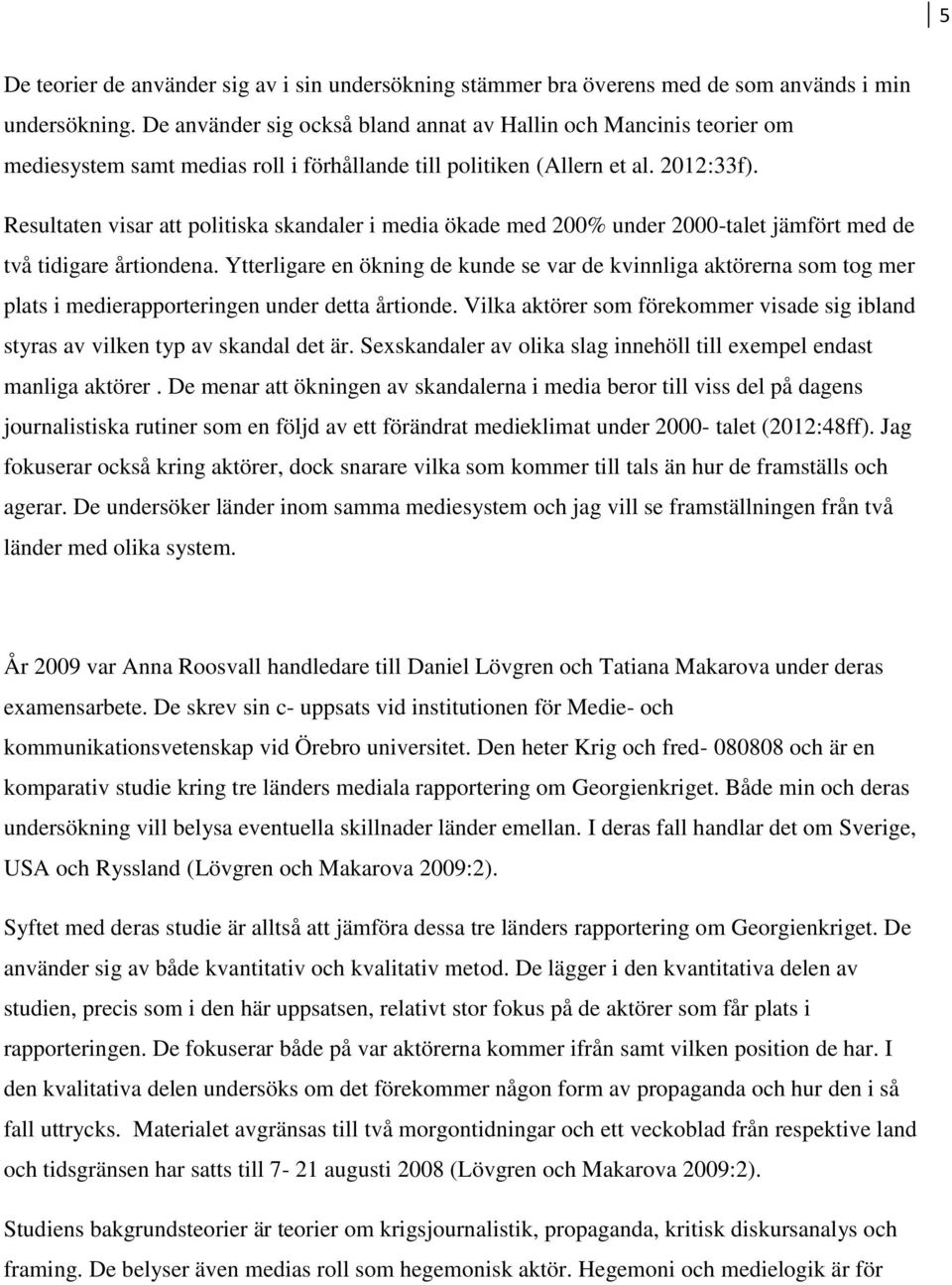 Resultaten visar att politiska skandaler i media ökade med 200% under 2000-talet jämfört med de två tidigare årtiondena.