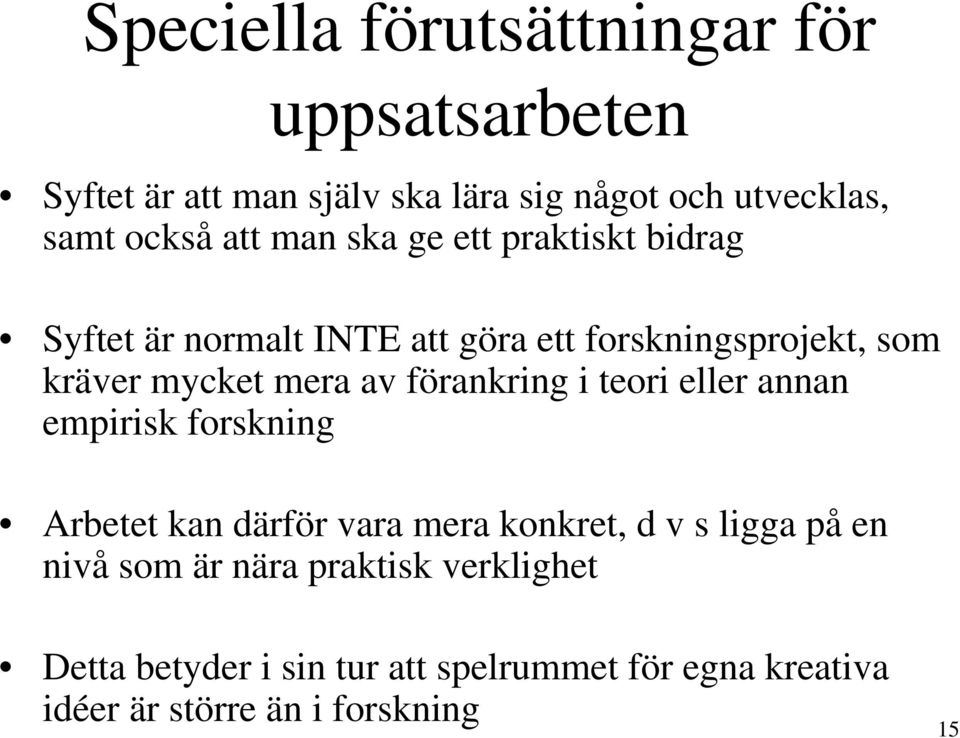 av förankring i teori eller annan empirisk forskning Arbetet kan därför vara mera konkret, d v s ligga på en nivå