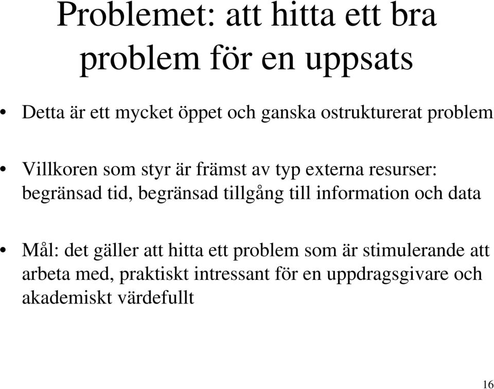 begränsad tillgång till information och data Mål: det gäller att hitta ett problem som är