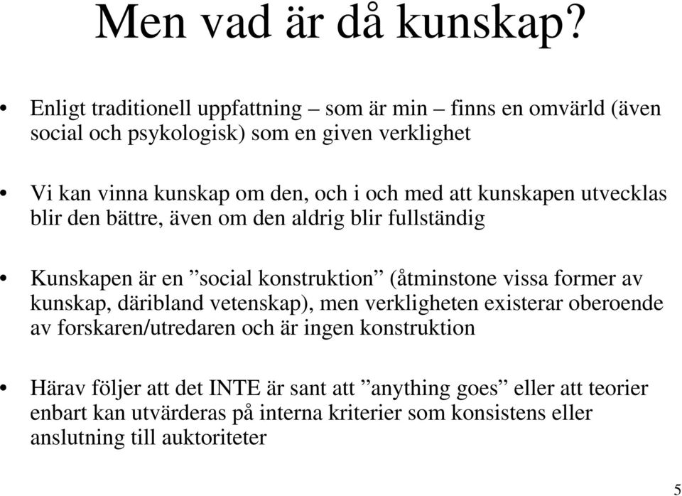 och med att kunskapen utvecklas blir den bättre, även om den aldrig blir fullständig Kunskapen är en social konstruktion (åtminstone vissa former av