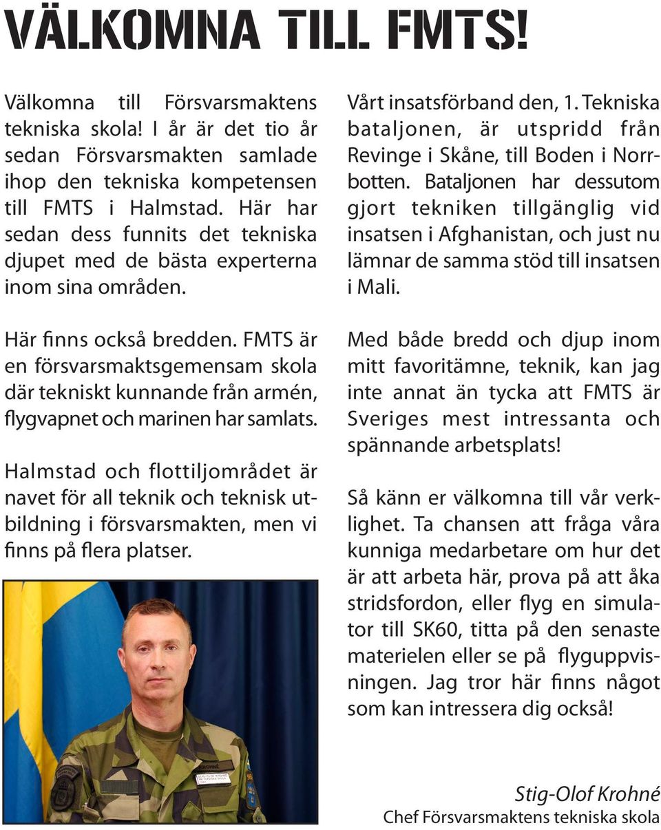 FMTS är en försvarsmaktsgemensam skola där tekniskt kunnande från armén, flygvapnet och marinen har samlats.