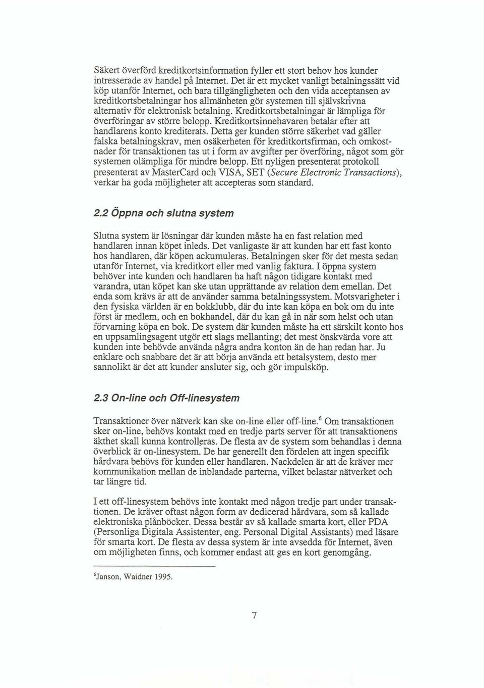 alternativ för elektronisk betalning. Kreditkortsbetalningar är lämpliga för överföringar av större belopp. Kreditkortsinnehavaren betalar efter att handlarens konto krediterats.