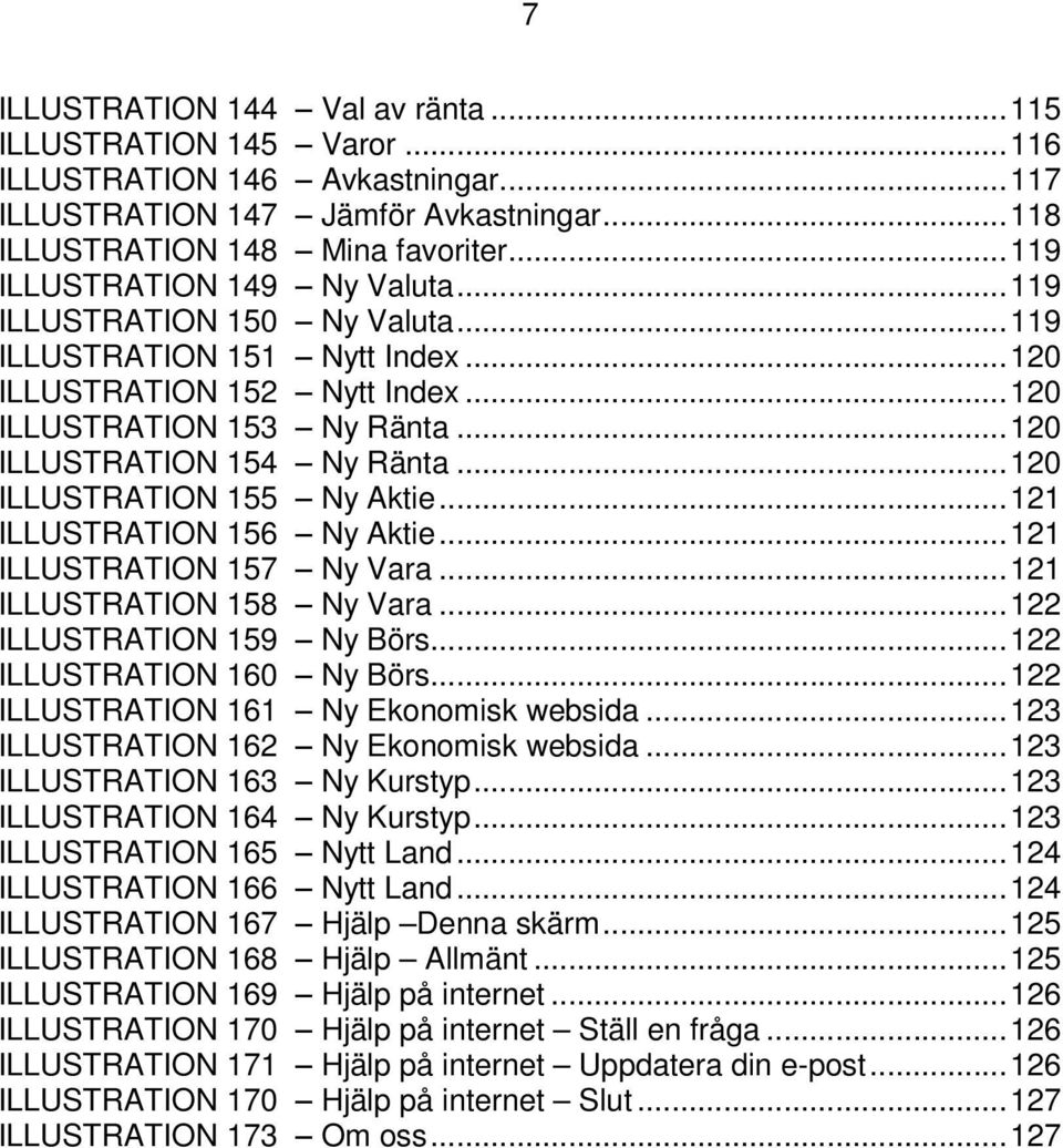 ..120 ILLUSTRATION 155 Ny Aktie...121 ILLUSTRATION 156 Ny Aktie...121 ILLUSTRATION 157 Ny Vara...121 ILLUSTRATION 158 Ny Vara...122 ILLUSTRATION 159 Ny Börs...122 ILLUSTRATION 160 Ny Börs.