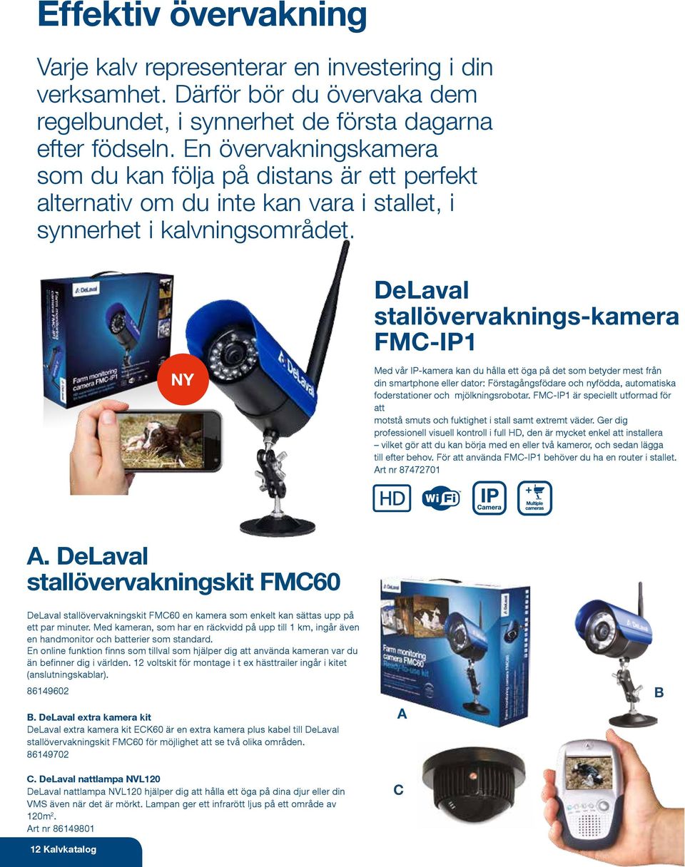 DeLaval stallövervaknings-kamera FMC-IP1 NY Med vår IP-kamera kan du hålla ett öga på det som betyder mest från din smartphone eller dator: Förstagångsfödare och nyfödda, automatiska foderstationer