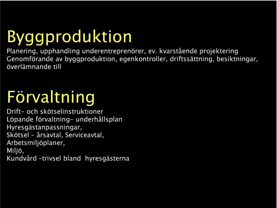 besiktningar, överlämnande till Förvaltning Drift- och skötselinstruktioner Löpande